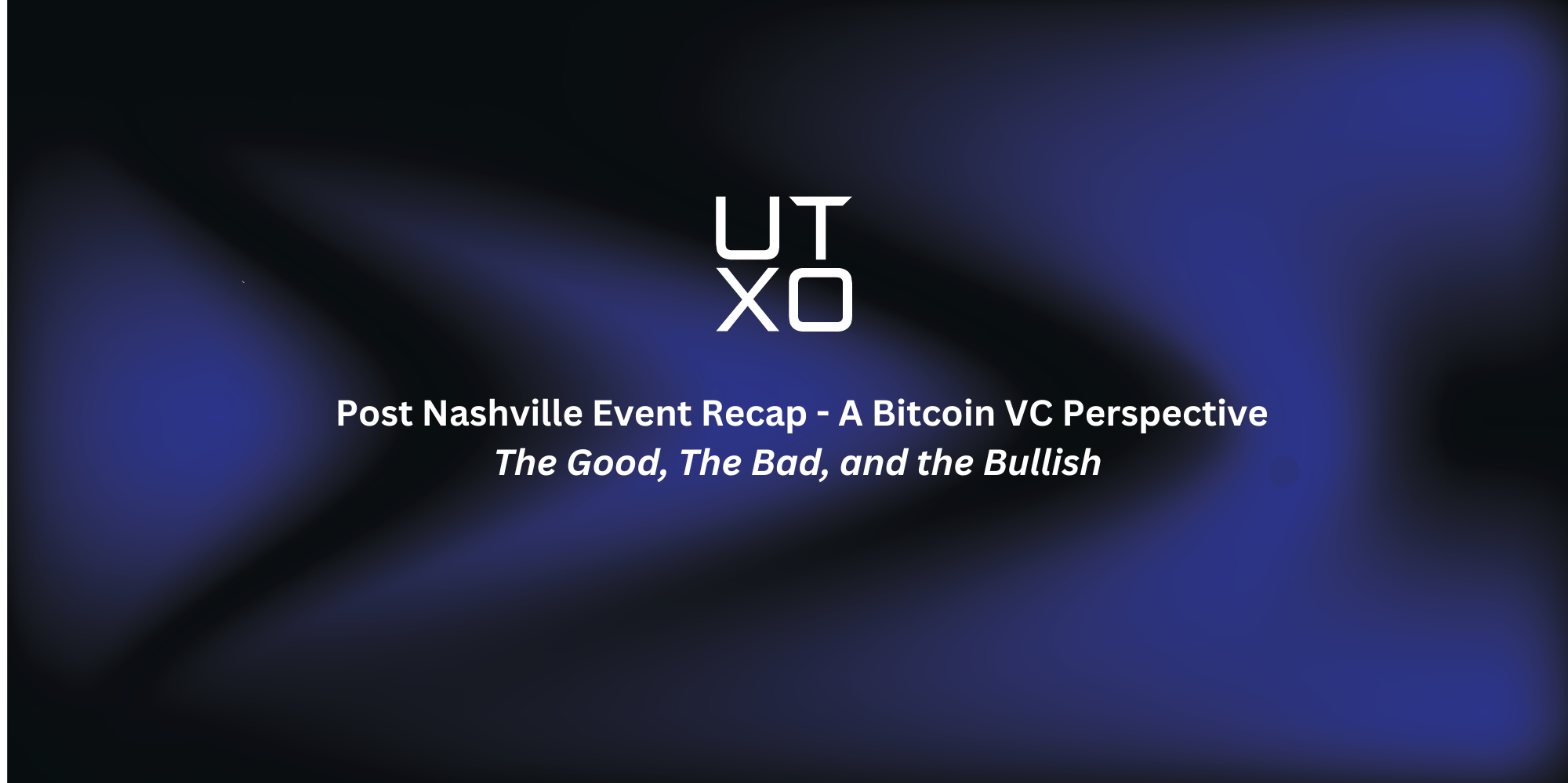 Post Nashville Event Recap - A Bitcoin VC Perspective
